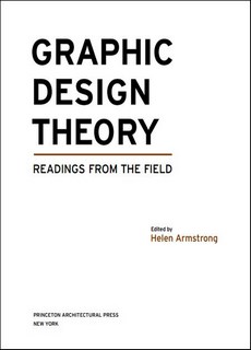 Graphic Design Theory. Readings From The Field
