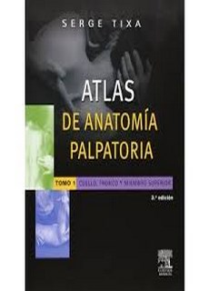 Atlas De Anatomia Palpatoria Tomo 1: Cuello, Tronco Y Miemb 3° Edicion