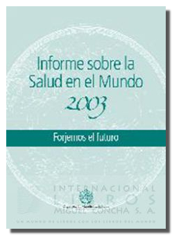 Informe Sobre La Salud En El Mundo 2003 Forjemos El Futuro