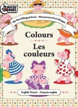 My First Bilingual Book - Colors / Les Couleurs English-French