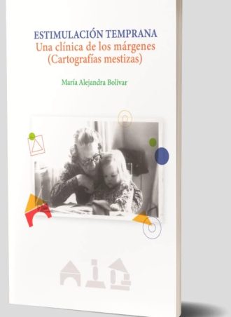 Estimulacion Temprana Una Clinica De Los Margenes : Cartografias Mesti